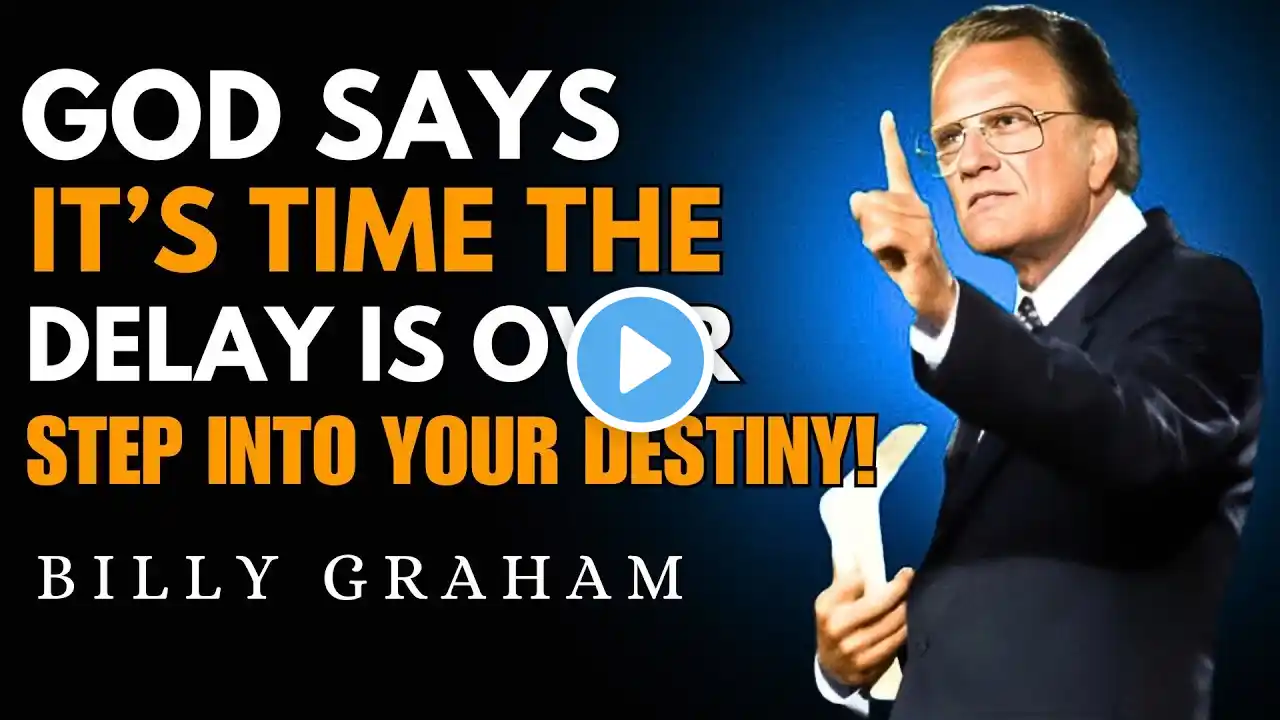 God Says It’s Time The Delay Is Over—Step Into Your Destiny! || Billy Graham Inspirations