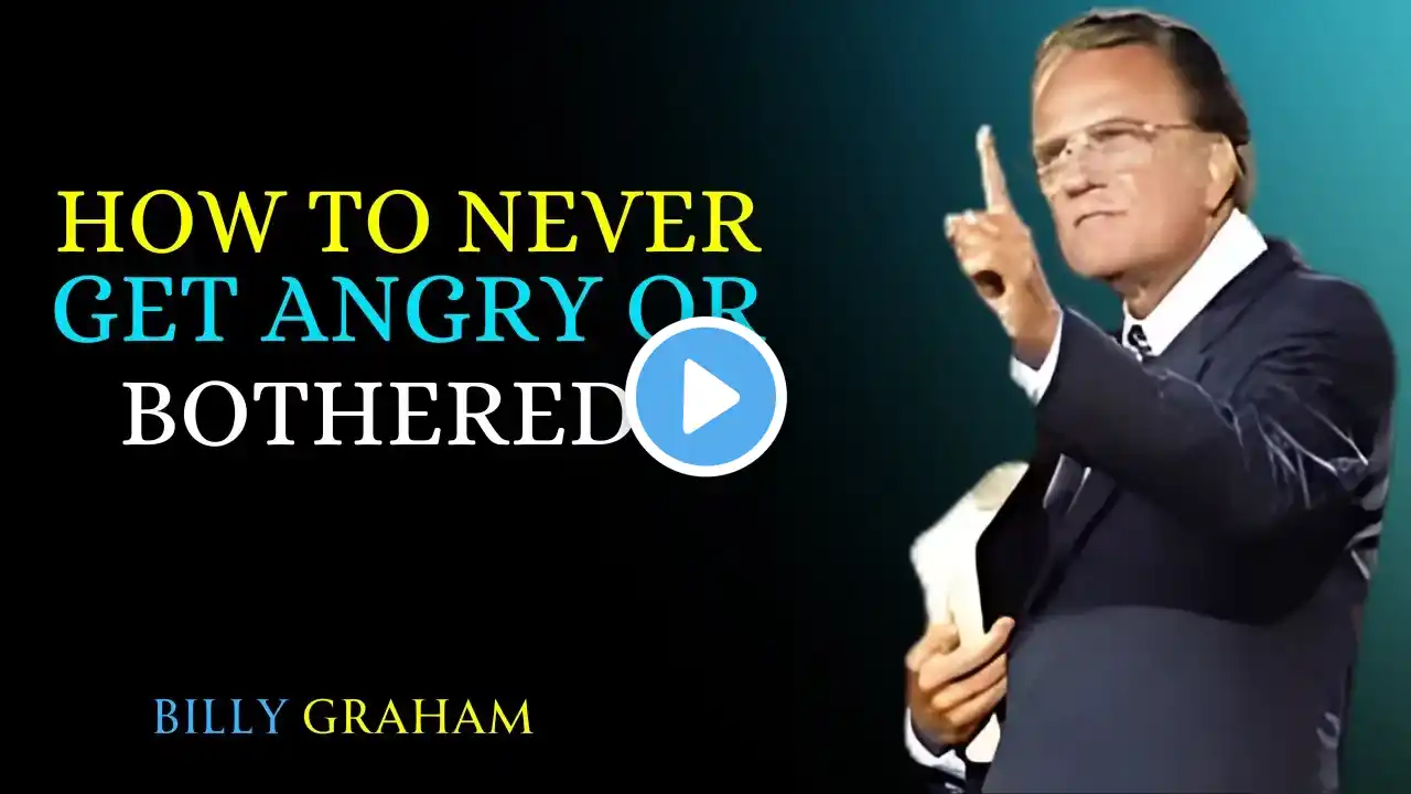 How to Never Get Angry or Bothered by Anyone - Billy Graham