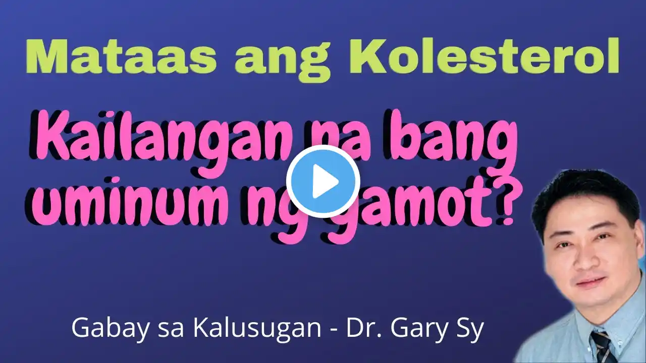 Mataas ang Kolesterol: Kailangan Na Bang Inuman Ng Gamot? - Dr  Gary Sy