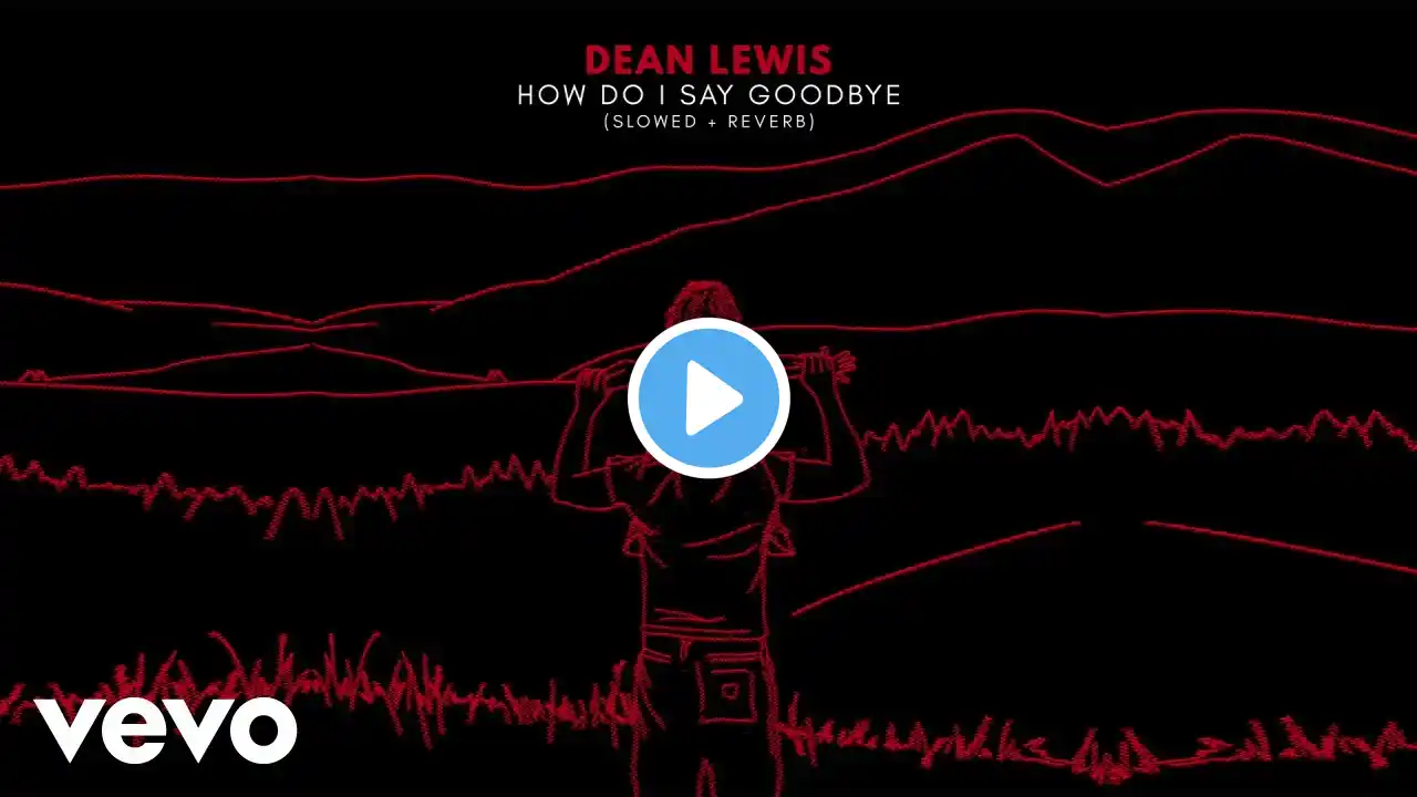 Dean Lewis - How Do I Say Goodbye (Slowed + Reverb / Official Audio)