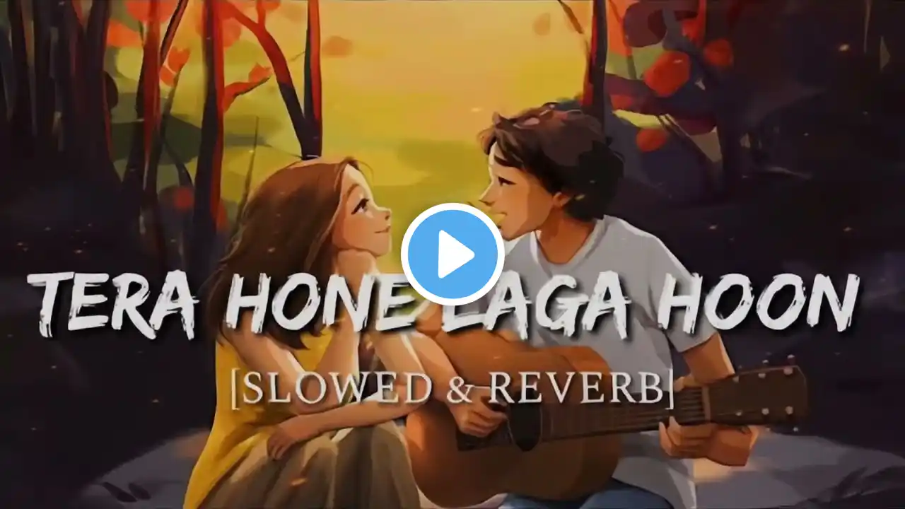 tera hone laga hoon song | ranbir kapoor songs | Lo-fi