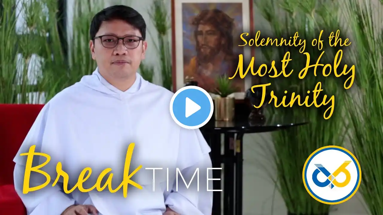 Break Time - June 12, 2022 - Solemnity of the Most Holy Trinity with Rev. fr. Dexter Austria, O.P.