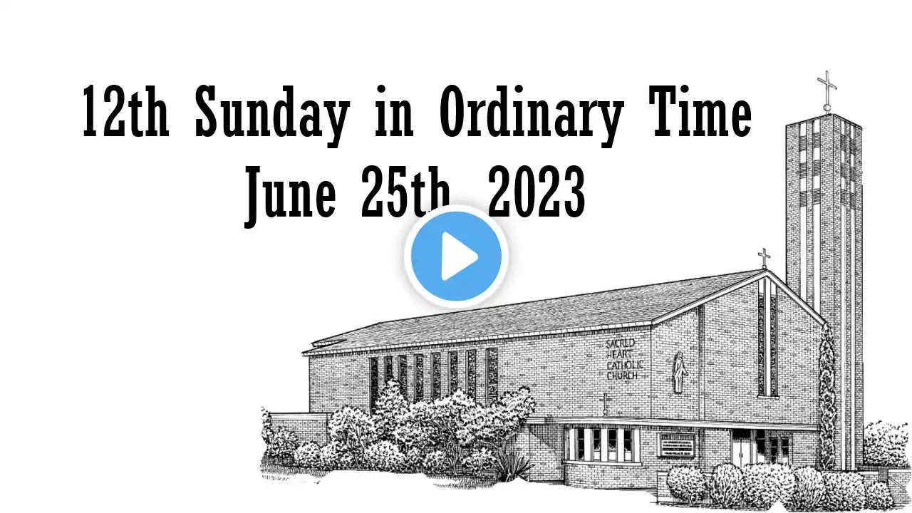 12th Sunday in Ordinary Time - June 25, 2022 9:00 a.m.