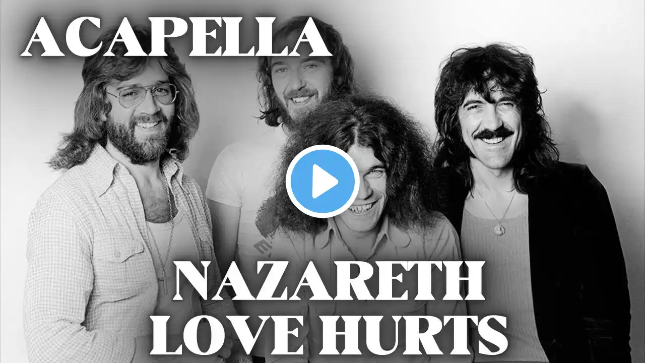 NAZARETH - LOVE HURTS ( ACAPELLA )