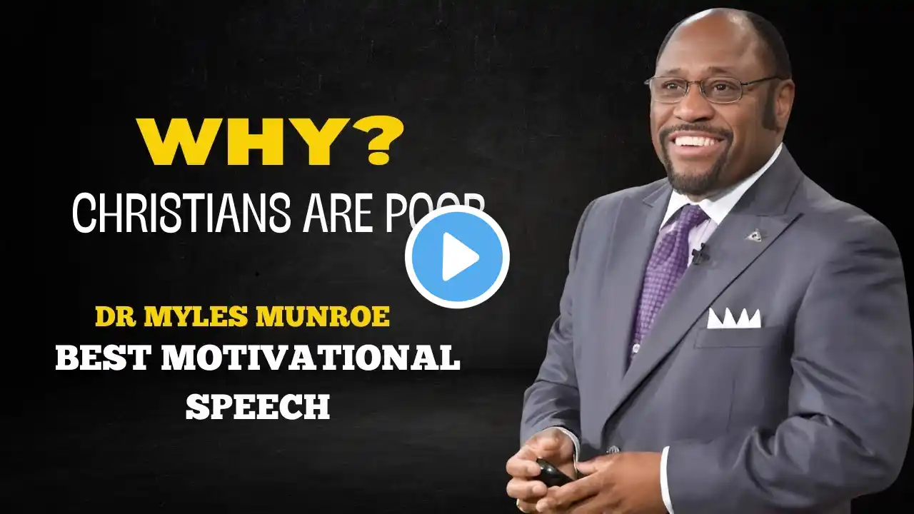 7 REASONS WHY CHRISTIANS ARE POOR|  || |BY DR.MYLES MUNROE |THE BEST MOTIVATIONAL SPEECH|