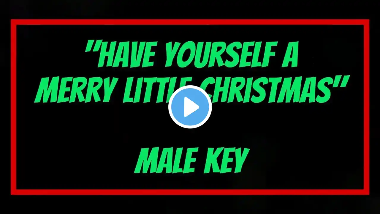 Have Yourself A Merry Little Christmas Male Key Karaoke