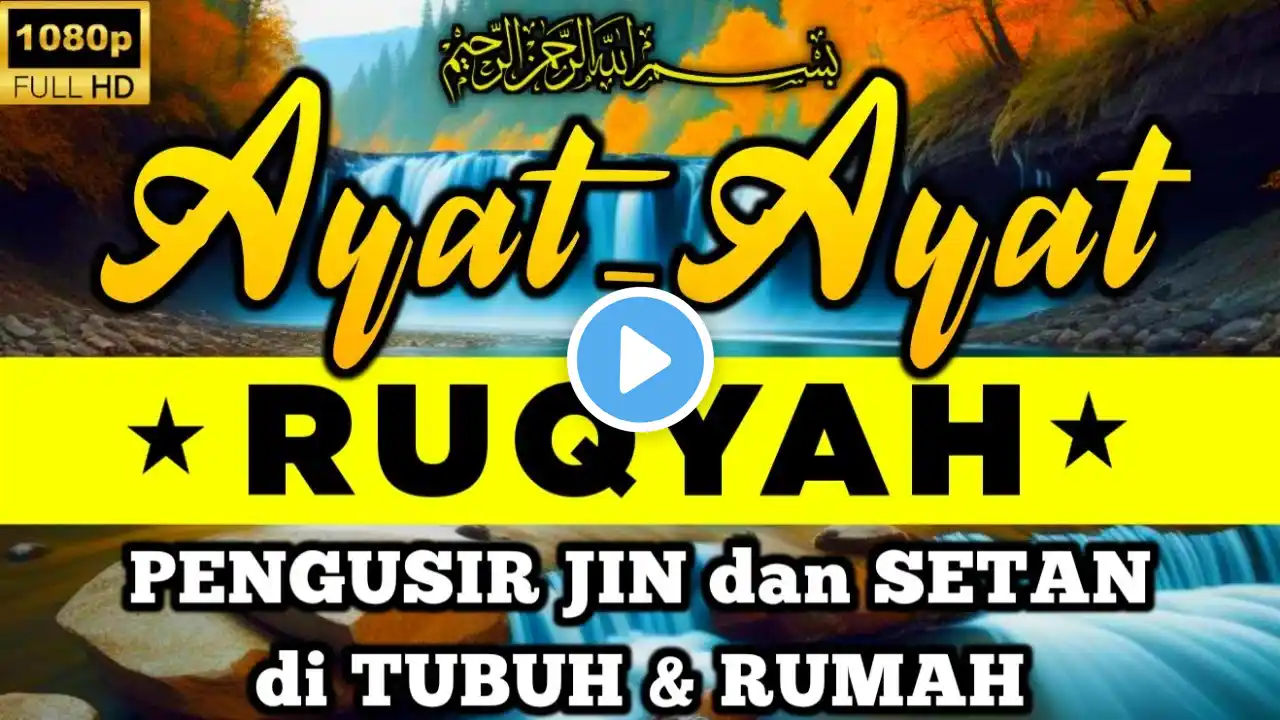 AYAT RUQYAH UNTUK MENGUSIR JIN IBLIS & SETAN DI RUMAH, TUBUH & TEMPAT USAHA, PENY3MBUH PENY4K1T