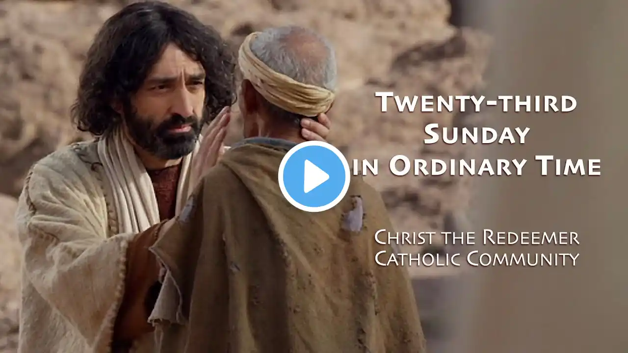 CTR-LO: The 23rd Sunday in Ordinary Time, Year B - Live-streamed Mass - 5 pm, Sat., 09-07-2024