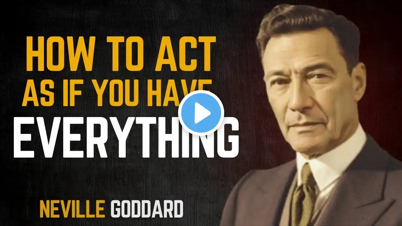 Live As If You Already Have It: The Key to Manifestation – Neville Goddard's Teachings