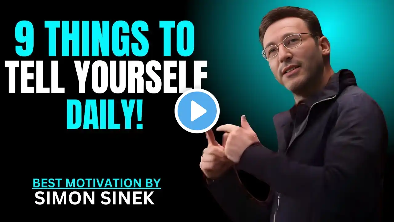 9 THINGS TO TELL YOURSELF DAILY ! || SIMON SINEK || BEST MOTIVATIONAL SPEECH