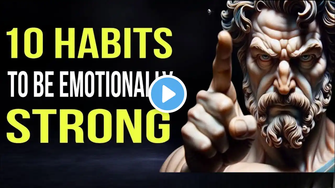 10 Stoic Habits to Build Unshakable Emotional Strength