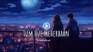 Tum Hue Meherbaan | (Slowed+Reverb) | Mai Agar Kahoon | Lofi ✨| Om Shanti Om | Sherya Ghosal ||