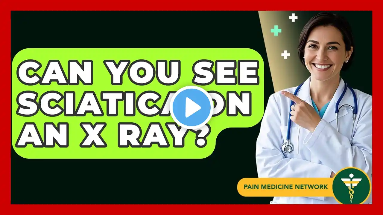 Can You See Sciatica on an X Ray? - Pain Medicine Network