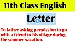 11th Class English| Letter|To father asking permission to go with a friend to his village during....