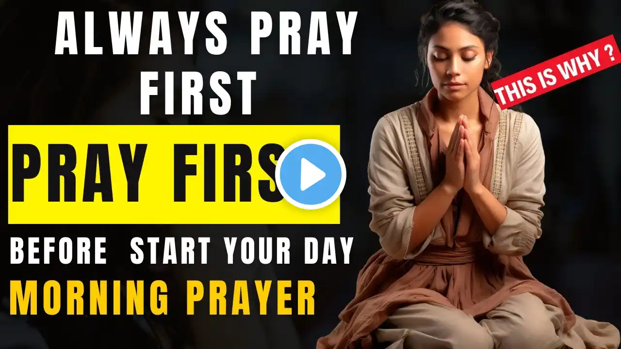 Always Pray First Today | A Morning Prayer Before You Start Your Day | Daily Prayer For The Day