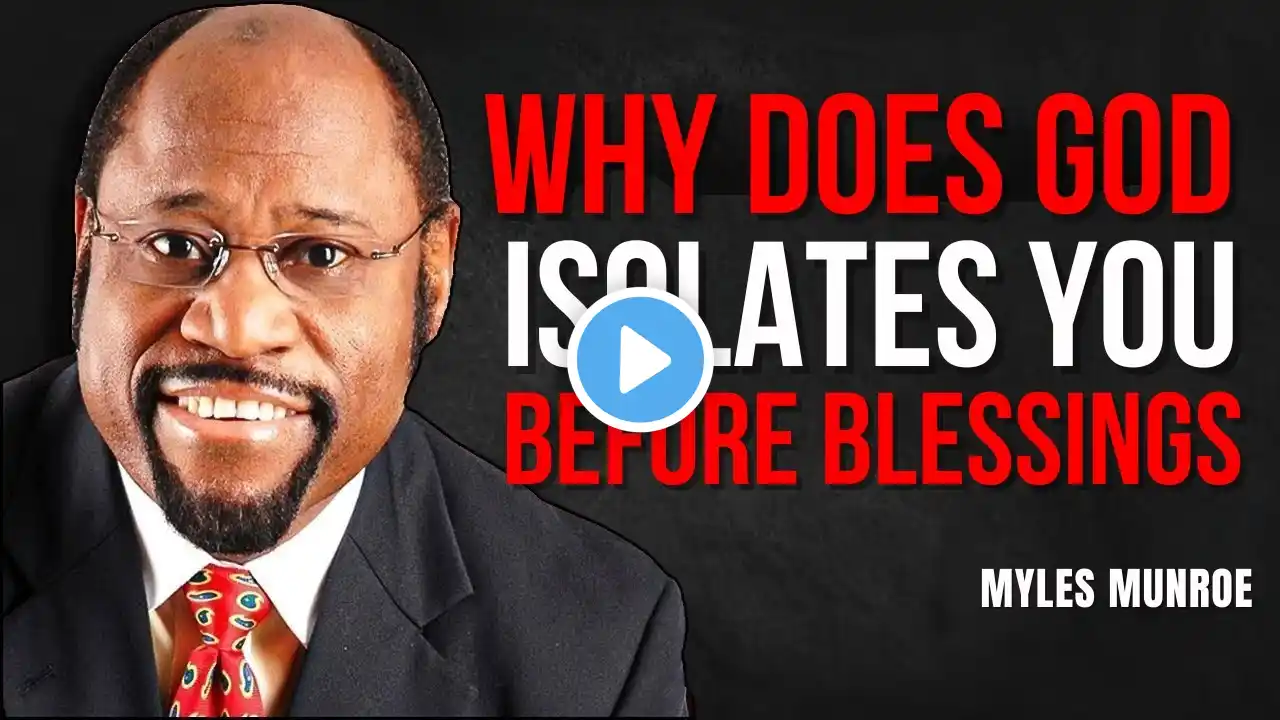 WHY DOES GOD ISOLATES YOU BEFORE BLESSINGS | Myles Munroe Motivation