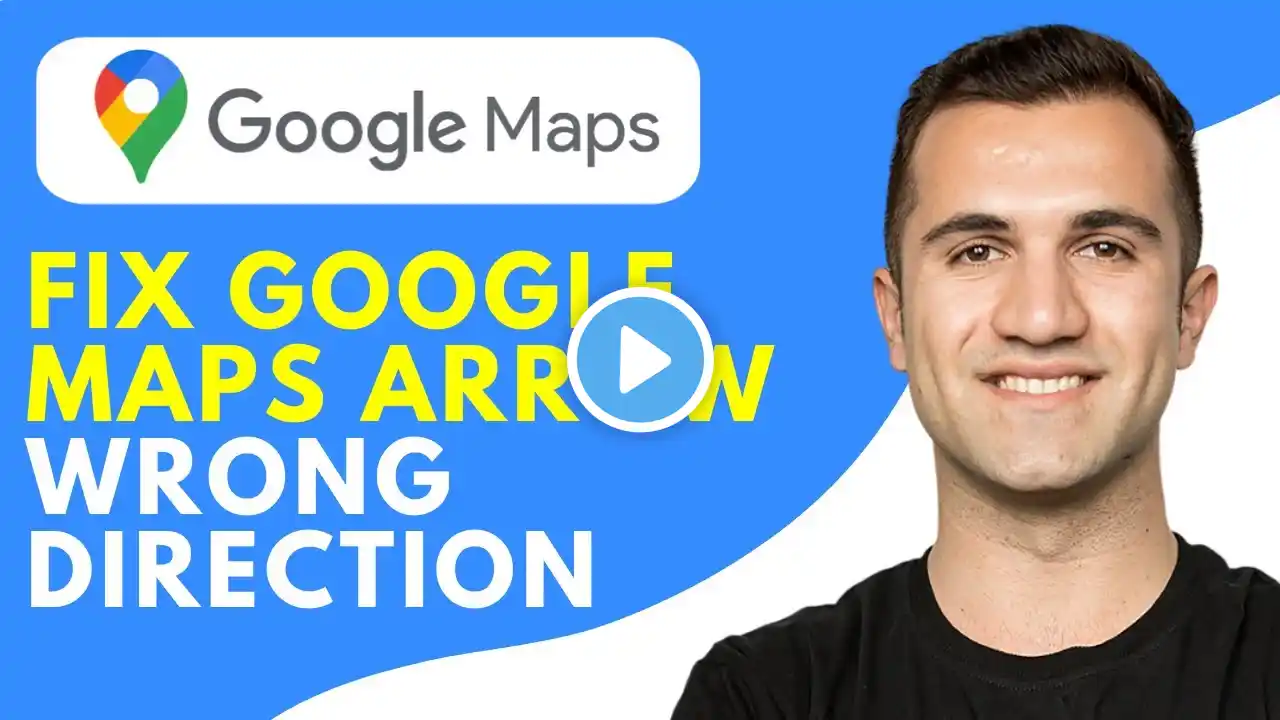 How to Fix Google Maps Arrow Wrong Direction