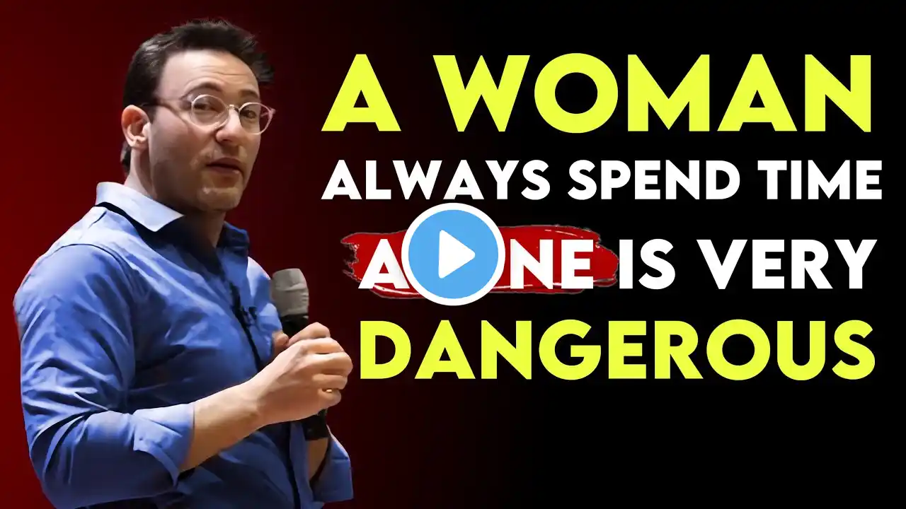 A Woman Who Always Spend Time Alone is Very Dangerous || Simon Sinek Motivational Speech