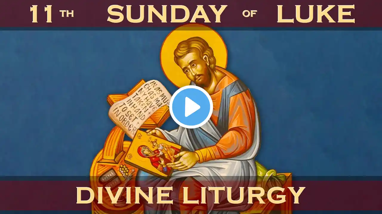 Divine Liturgy of Saint John Chrysostom: The 11th Sunday of Luke 12/12/2021