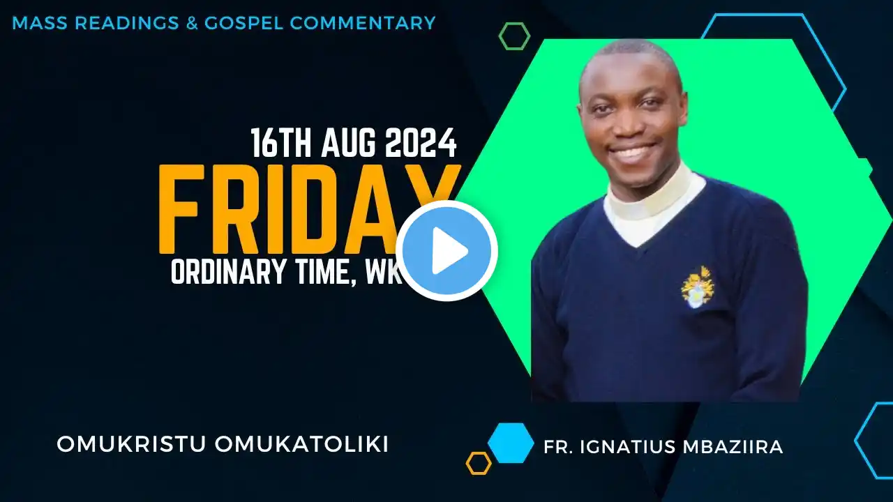 Friday 16th August 2024, Nineteenth Week of Ordinary Time; Mass Readings and Gospel Commentary