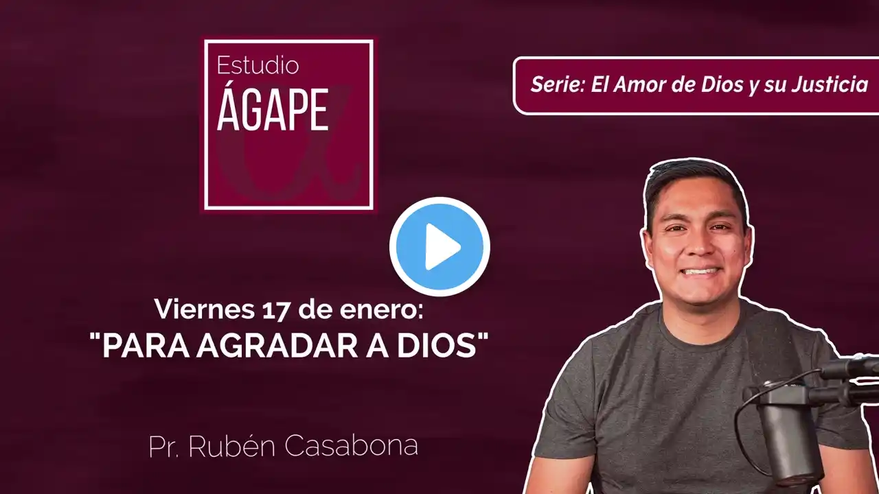 Estudio Ágape | Lección #3  17 Enero 2025|”Para agradar a Dios”.