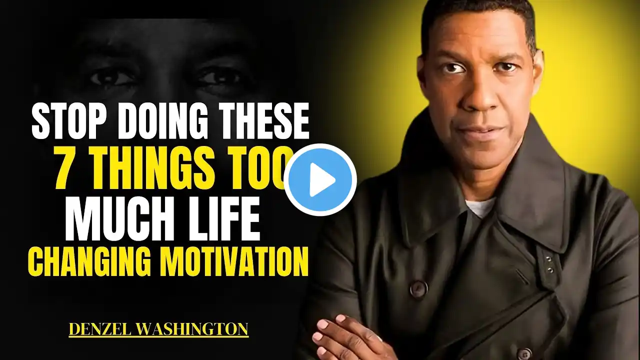 STOP DOING THESE 7 THINGS TOO MUCH! LIFE-CHANGING MOTIVATION\ DENZEL WASHINGTON