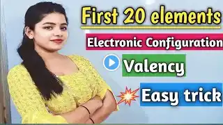 First 20 Elements | Valency trick | Electronic Configuration | Easy Method | Chemistry