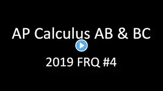 AP Calculus AB & BC 2019 FRQ #4