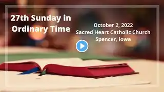 The 27th Sunday in Ordinary Time 10/2/22 at Sacred Heart Catholic Church