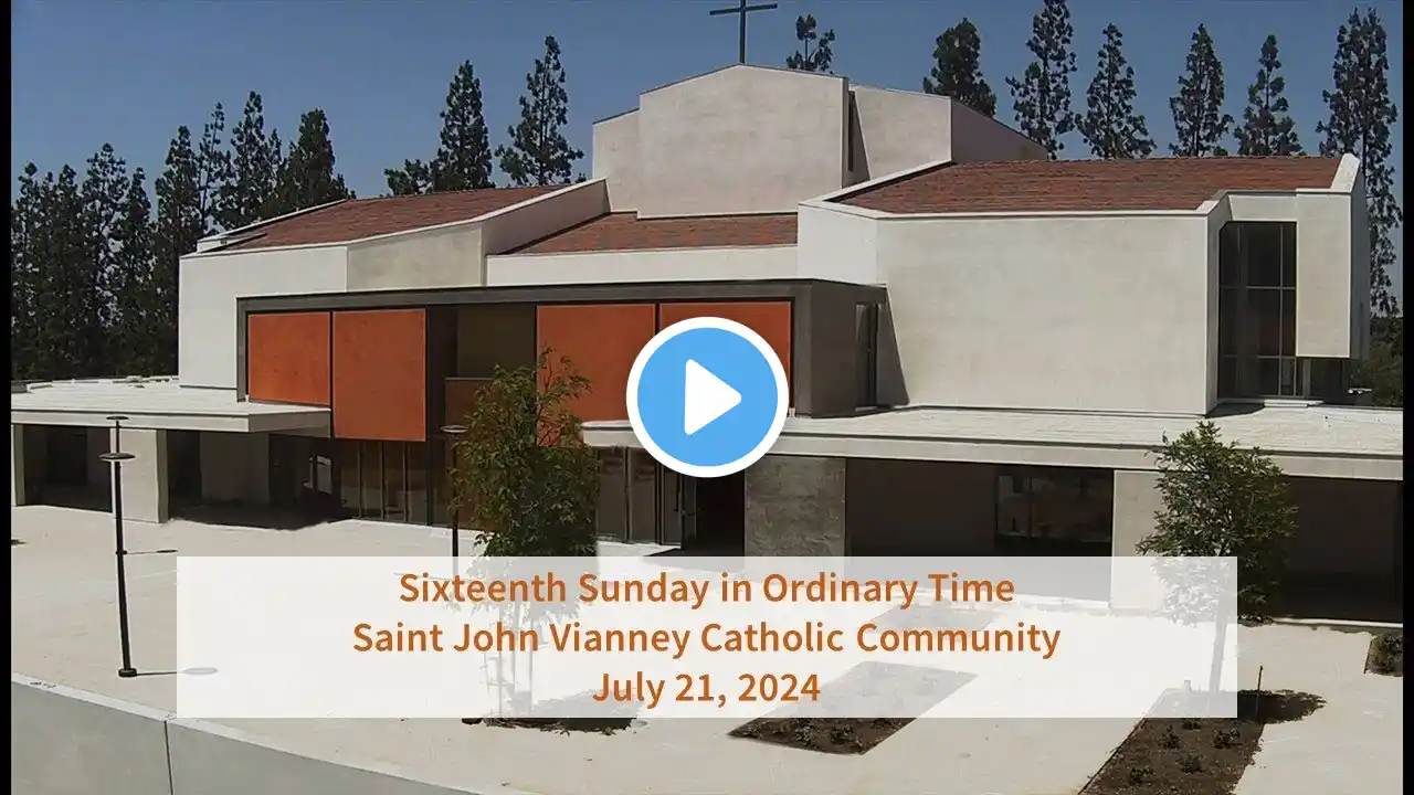 SJV Sunday Mass 7/21/24 - Sixteenth Sunday in Ordinary Time