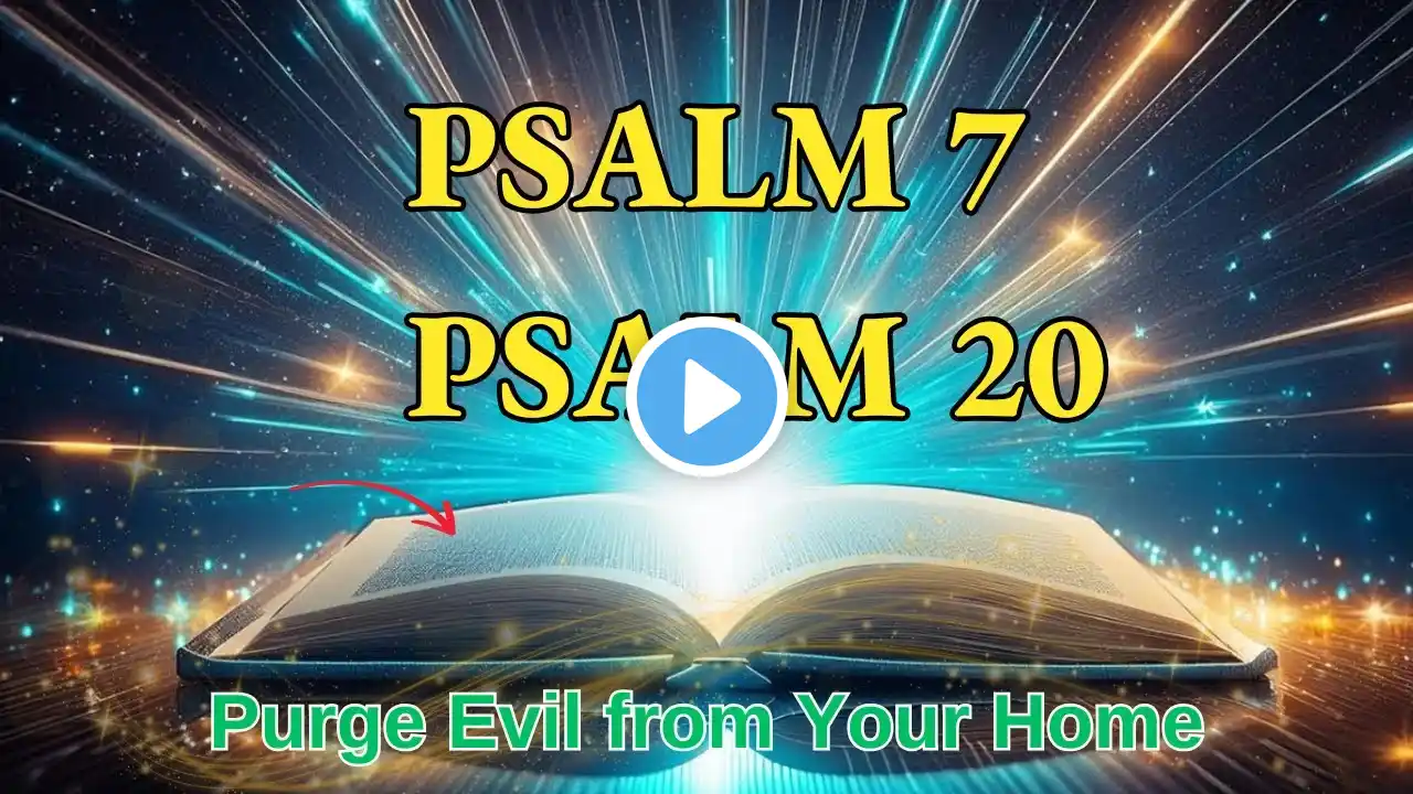 Psalm 7 & 20 A Cry to Purge Evil from Your Home