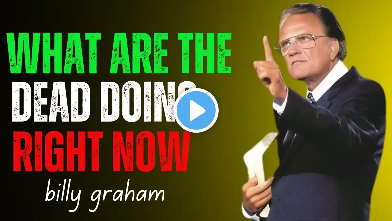 "What Are the Dead Doing Right Now? The Truth About Life After Death" billy graham