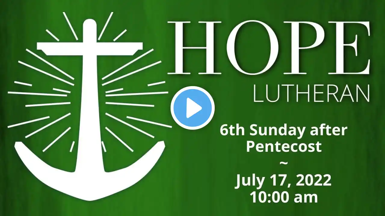 July 17, 2022  | 6th Sunday after Pentecost | 10:00 am