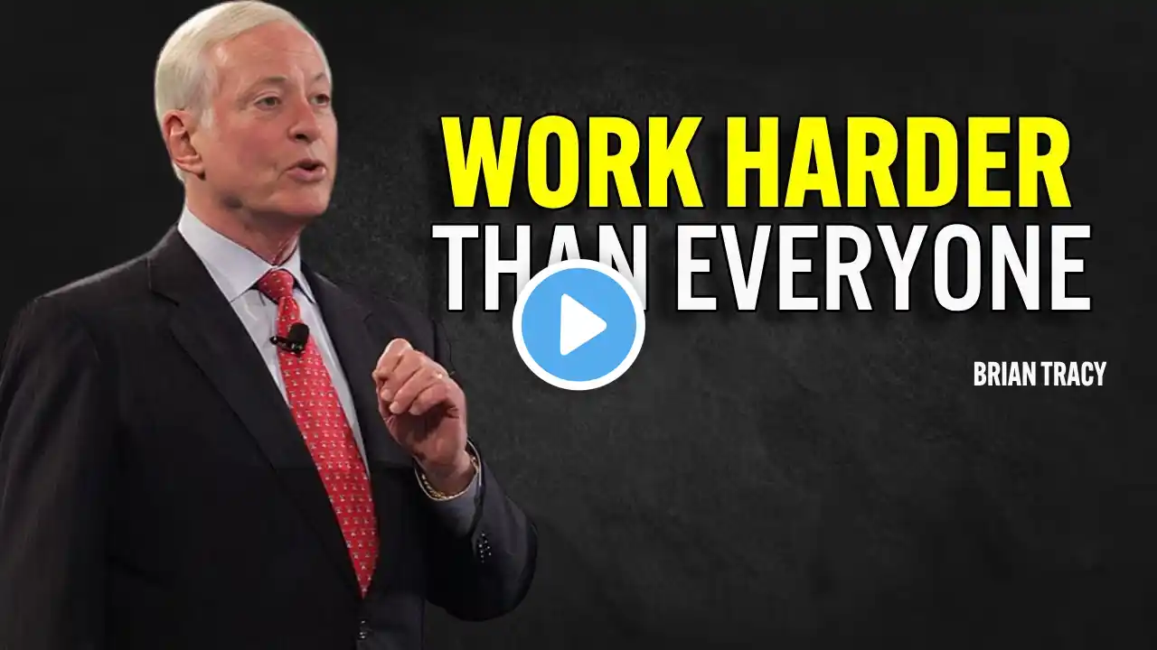 WORK HARDER THAN EVERYONE ELSE - Brian Tracy Motivation