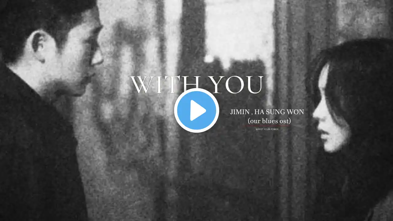 WITH YOU(OUR BLUES OST) BY JIMIN AND HA SUNG WON