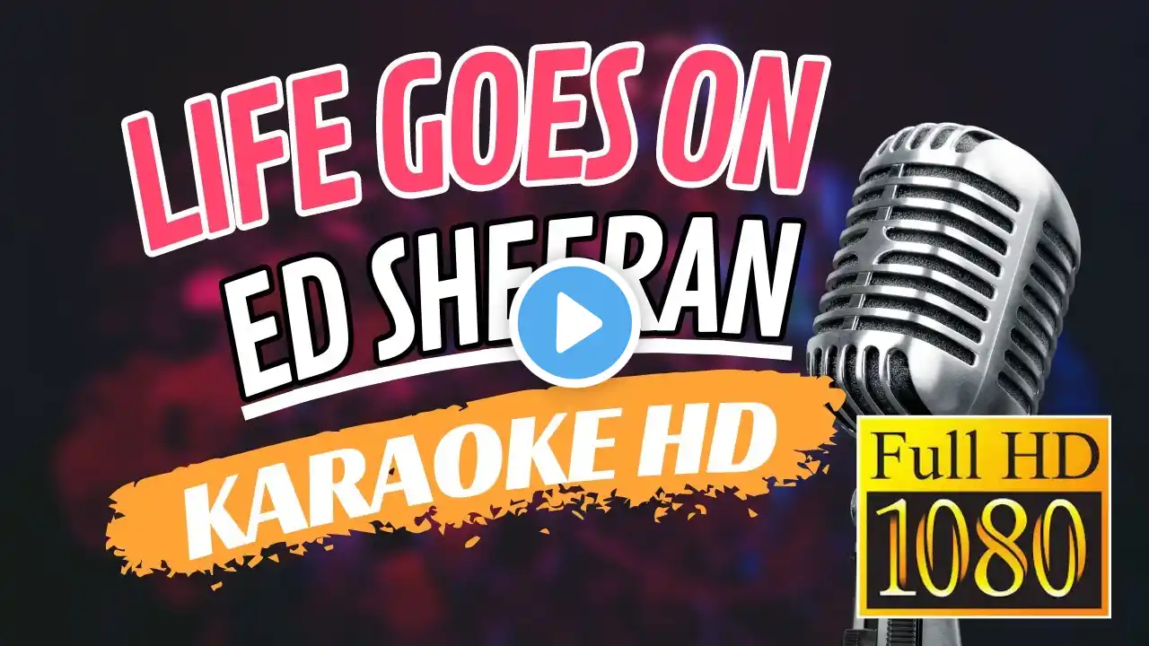 Ed Sheeran - Life Goes On (Karaoke HD)