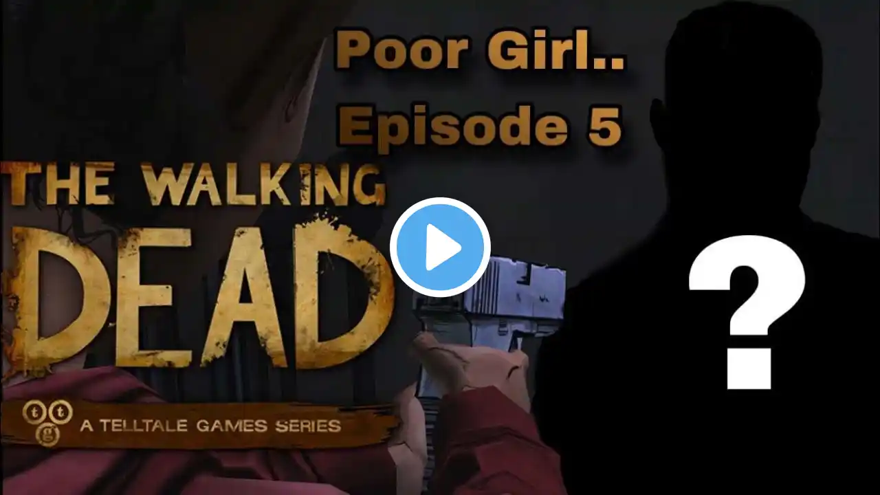 The Walking Dead: Episode 5- Gameplay Walkthrough- Part 4: Poor girl...