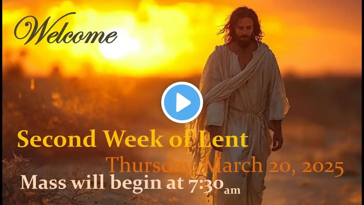 Thursday,  March 20,  2025 - Thursday in the Second Week of Lent - 7:30 AM Mass