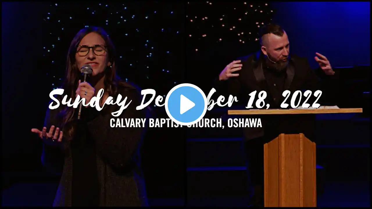 Calvary Baptist Church, Oshawa - December 18, 2022