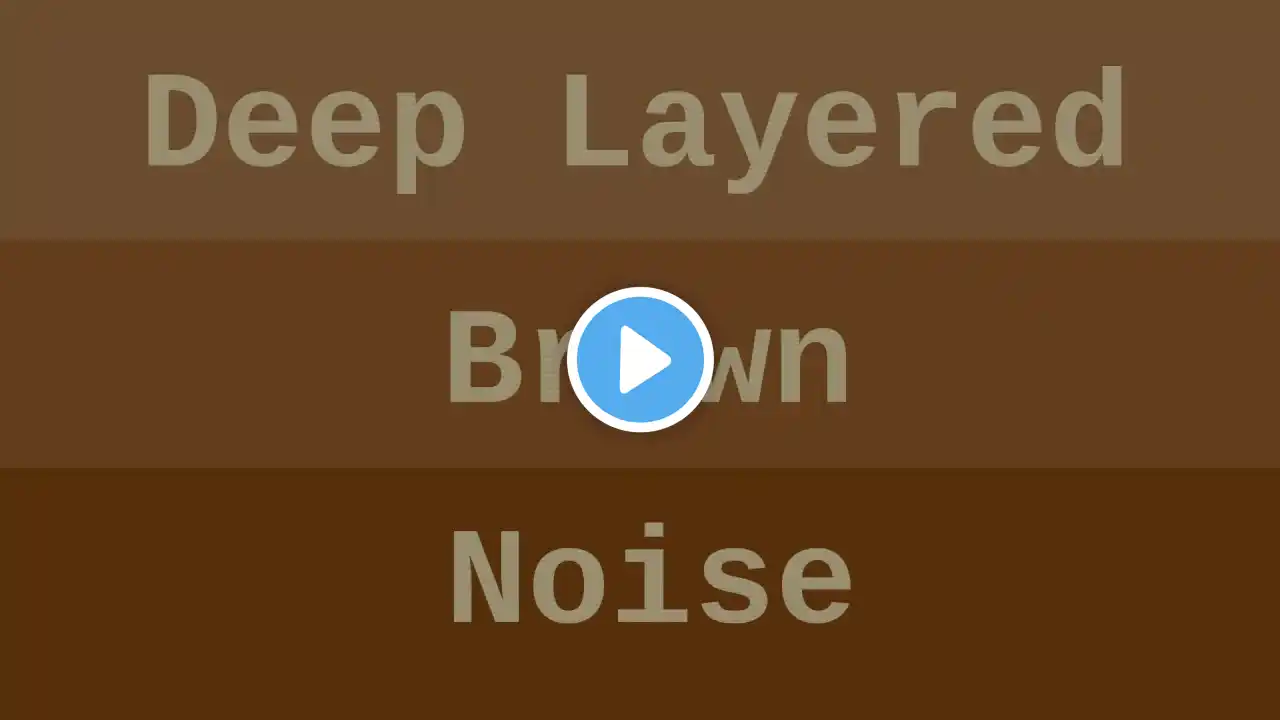 Deep Layered Brown Noise ( 12 Hours )