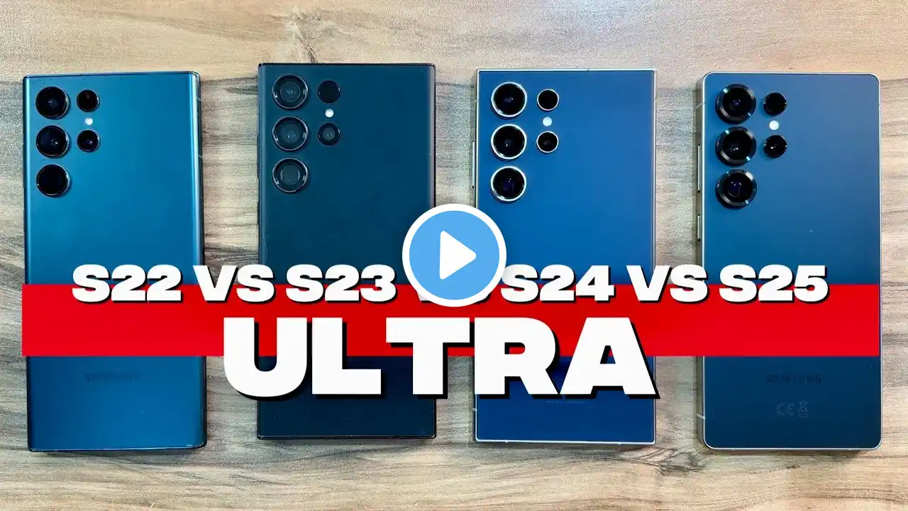 Samsung Galaxy S22 Ultra vs S23 Ultra vs S24 Ultra vs S25 Ultra