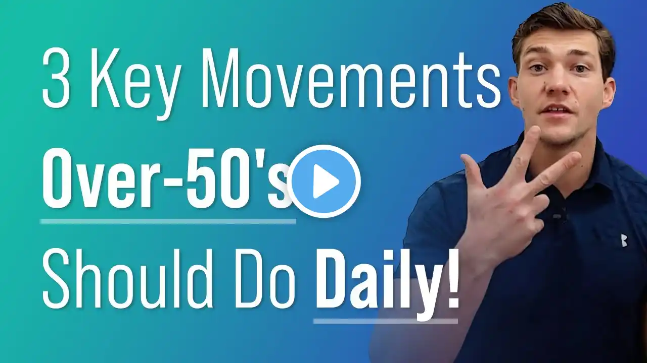 3 Key Movements Over-50's Should Do Daily!