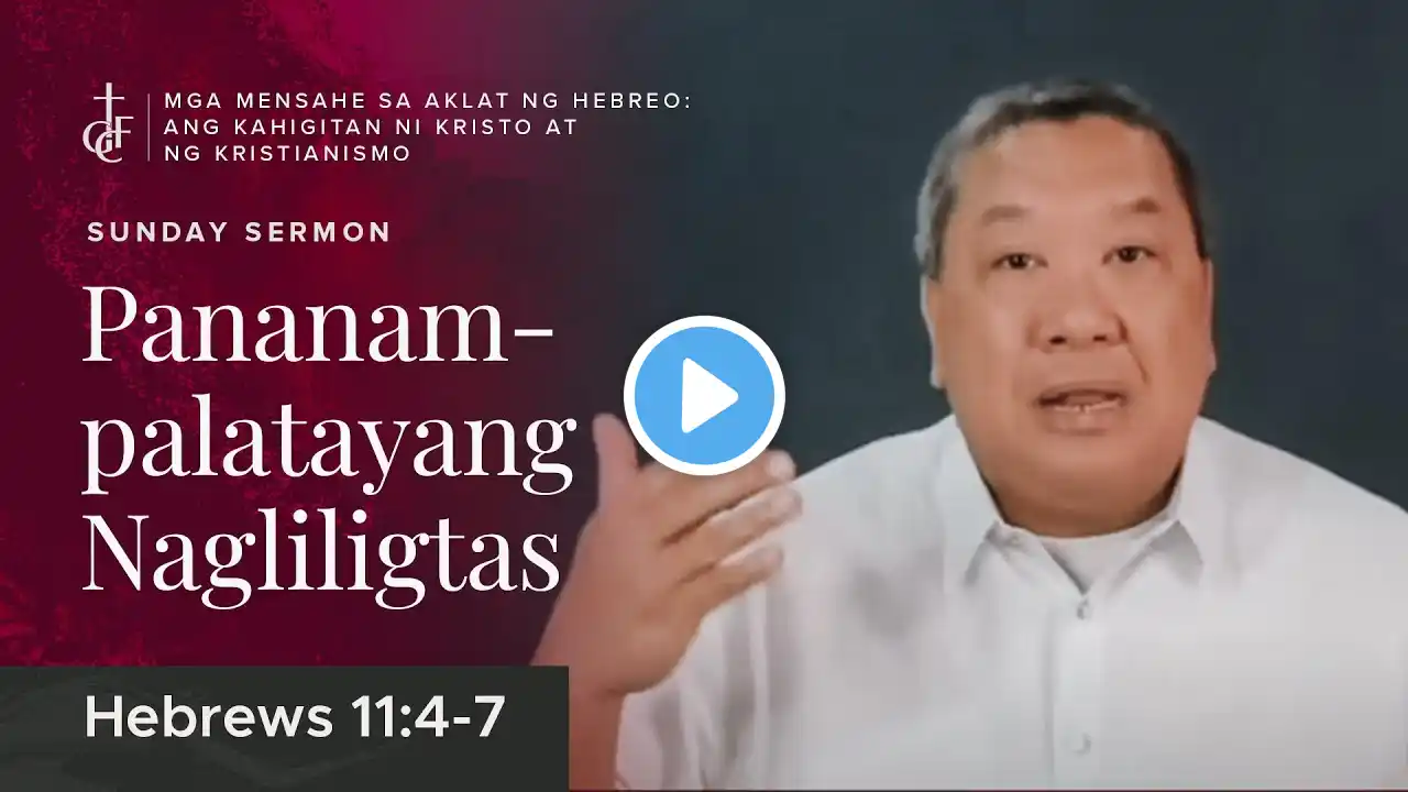 Sunday Sermon • Hebrews 11:4-7 • Pananampalatayang Nagliligtas