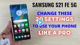 Samsung S21 FE 5G : Change These 20 Settings To Use Your Phone Like A PRO