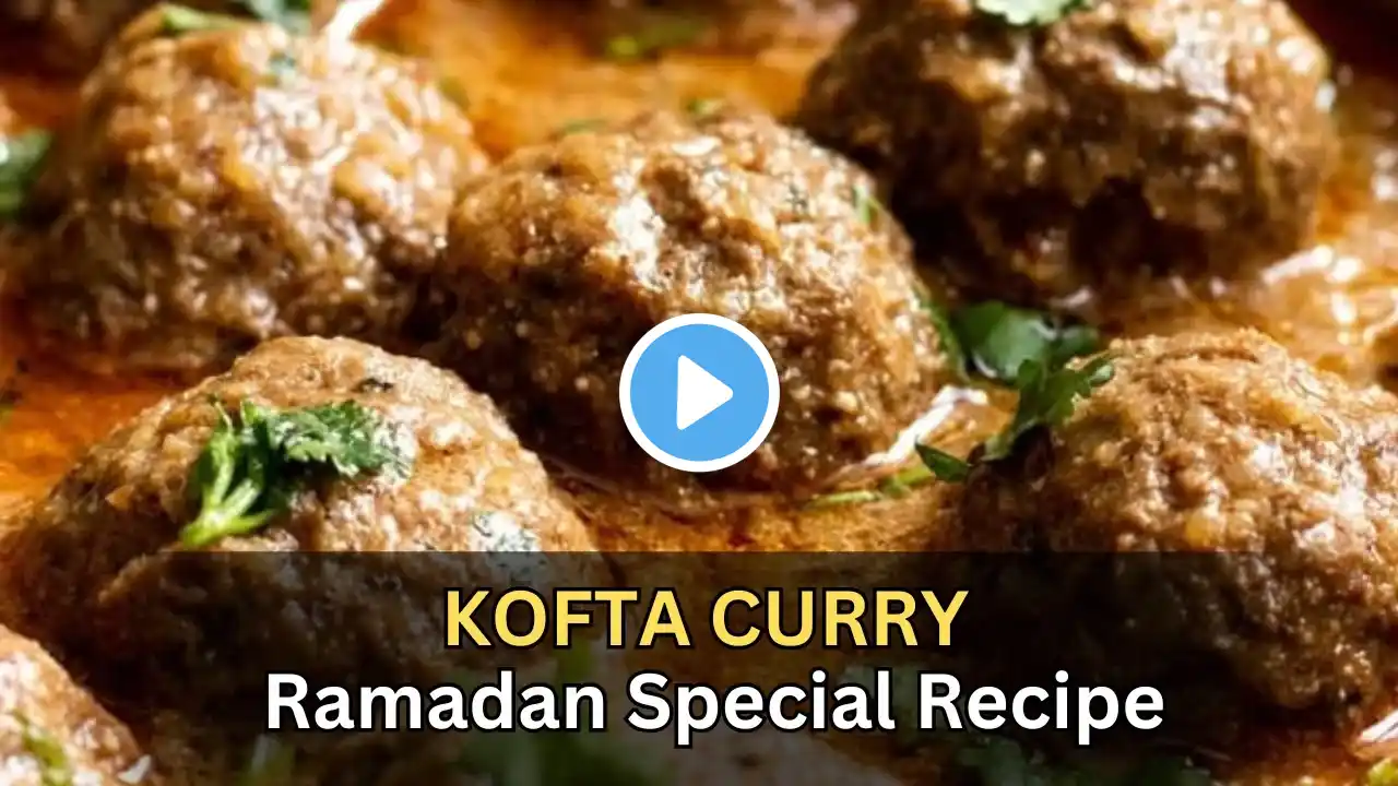 Kofta Curry Recipe | Ramadan Special Recipes | Special Sehri Meat balls @MayaandNimz