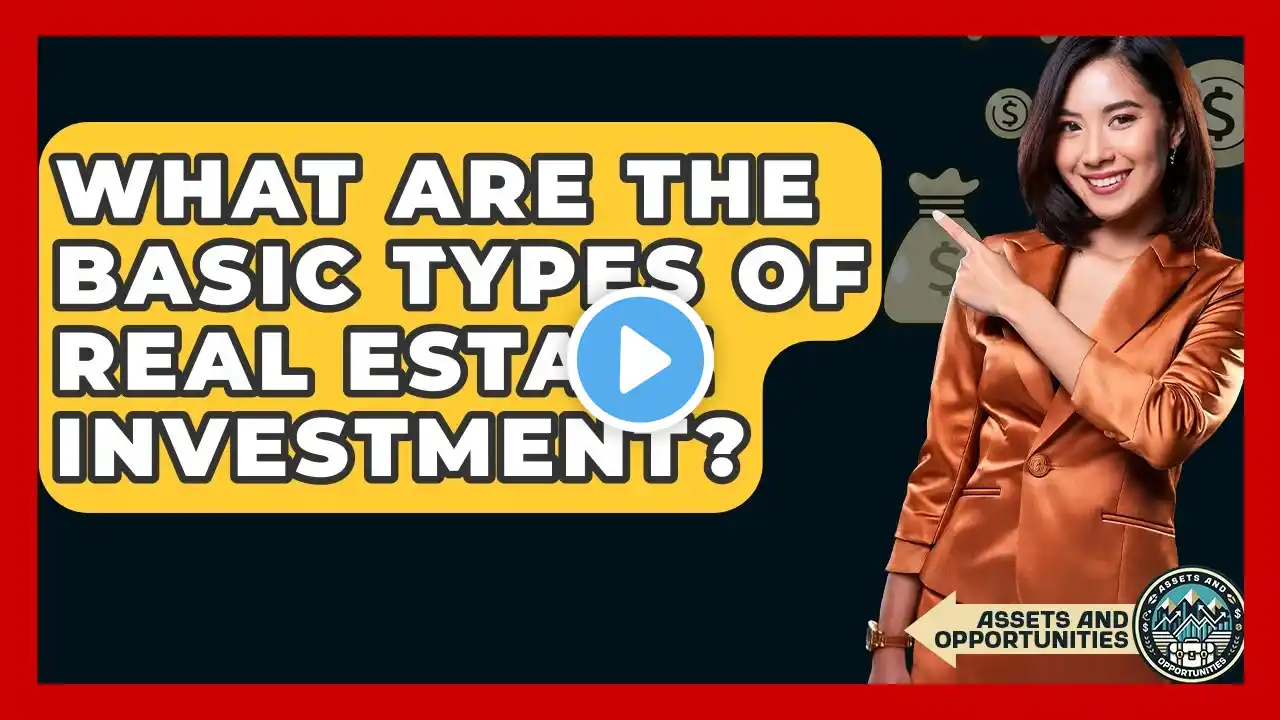 What Are The Basic Types Of Real Estate Investment? - AssetsandOpportunity.org