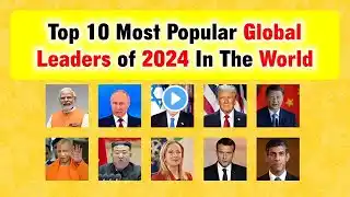 Top 10 Most Popular Global Leaders of the Year 2024 In The World #newyear2025 #byebye2024