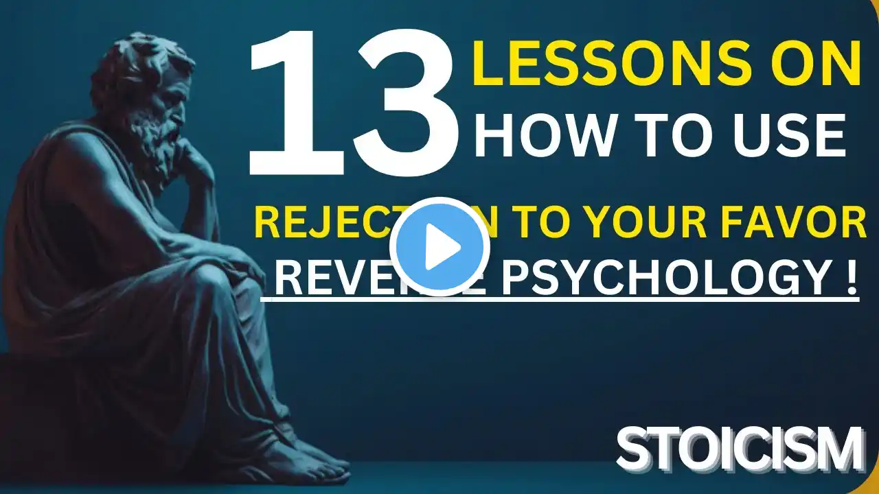 13 LESSONS ON HOW TO USE REJECTION TO YOUR FAVOR REVERSE PSYCHOLOGY ! STOICISM | #motivationalspeech