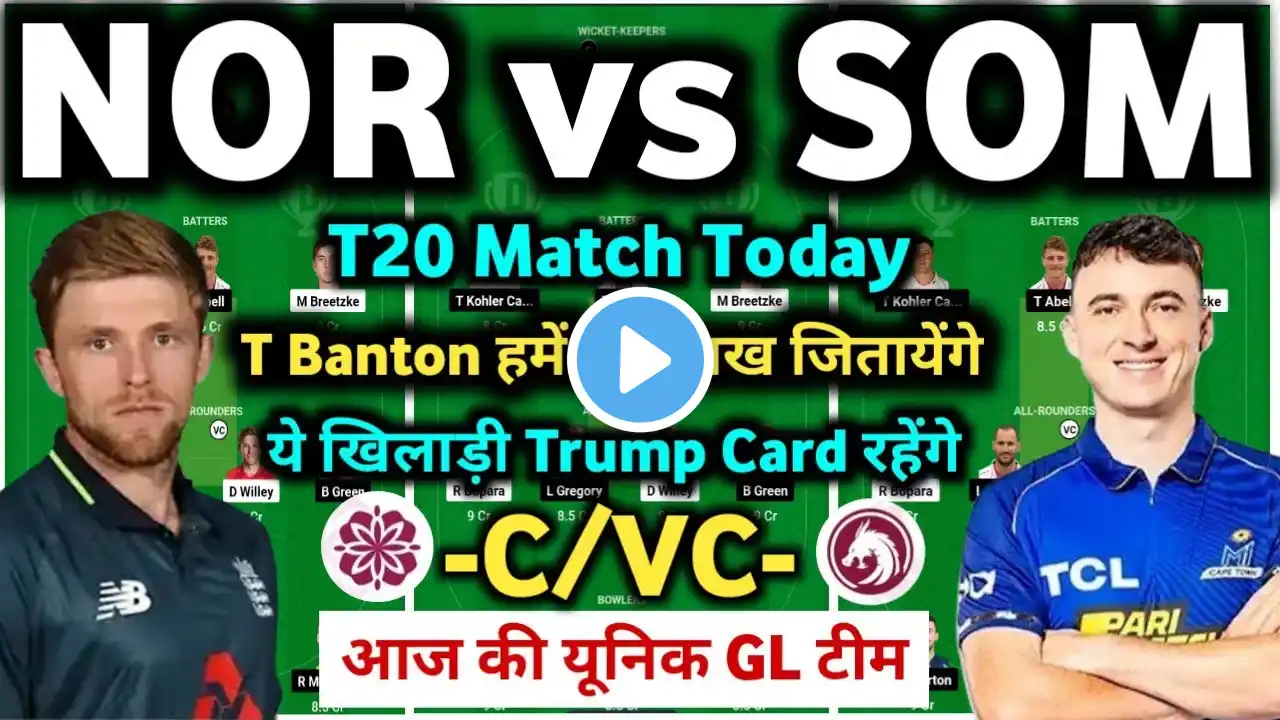 NOR vs SOM Dream11 Prediction | NOR vs SOM Dream11 Team | NOR vs SOM Dream11 Team Today Prediction