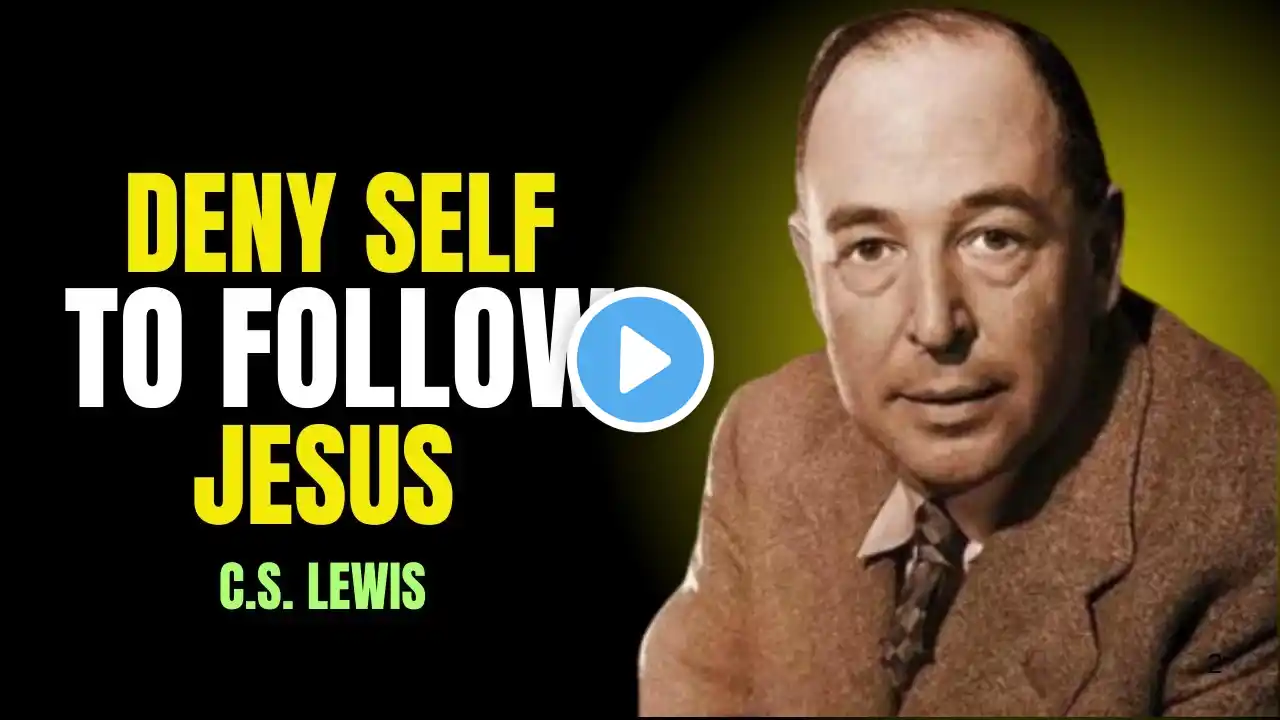 How to Die to Self to Follow Jesus || C S LEWIS; POWERFUL MOTIVATIONAL SPEECH BY C .S. LEWIS